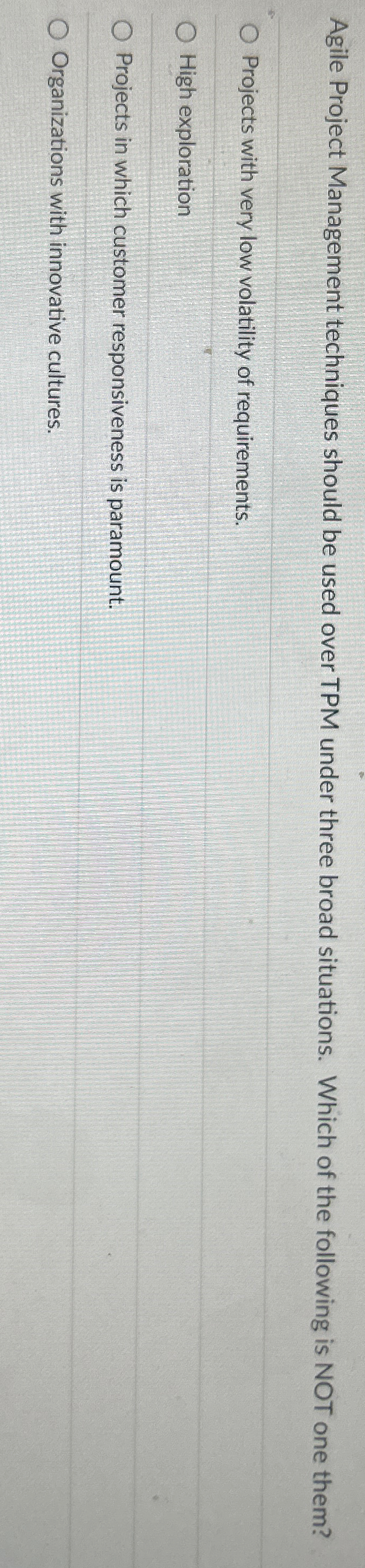  Agile Project Management techniques should be used over TPM under three