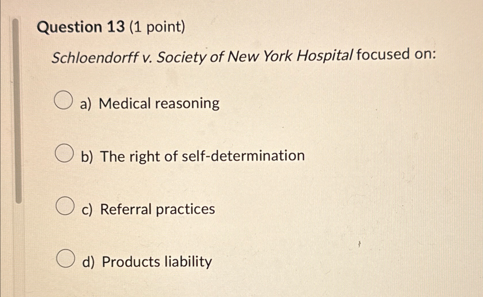  Question 13(1 point) Schloendorff v. Society of New York Hospital focused