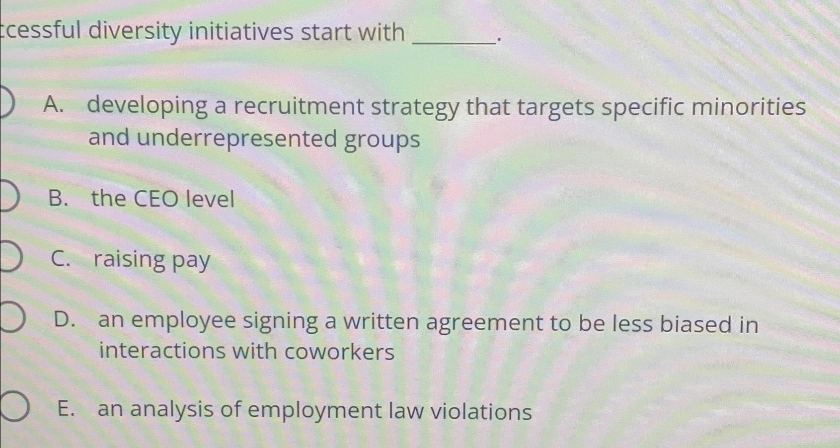  cessful diversity initiatives start with A. developing a recruitment strategy that