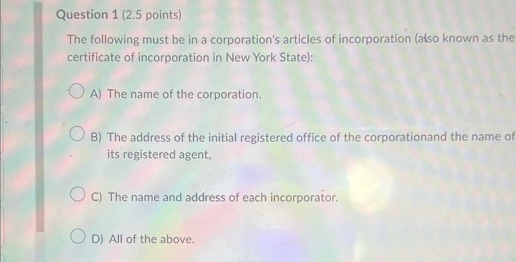  Question 1(2.5 points) The following must be in a corporation's articles