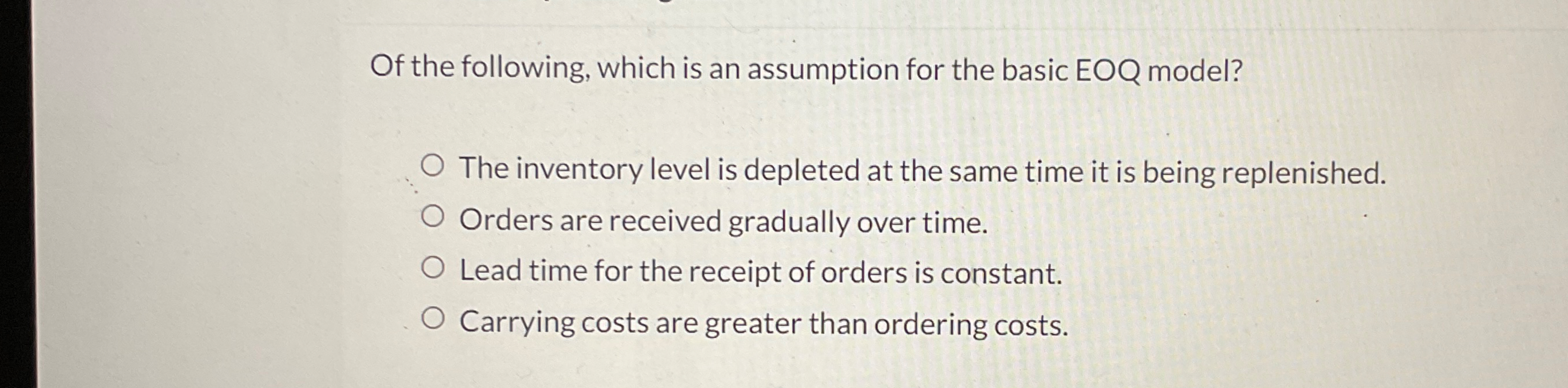  Of the following, which is an assumption for the basic EOQ