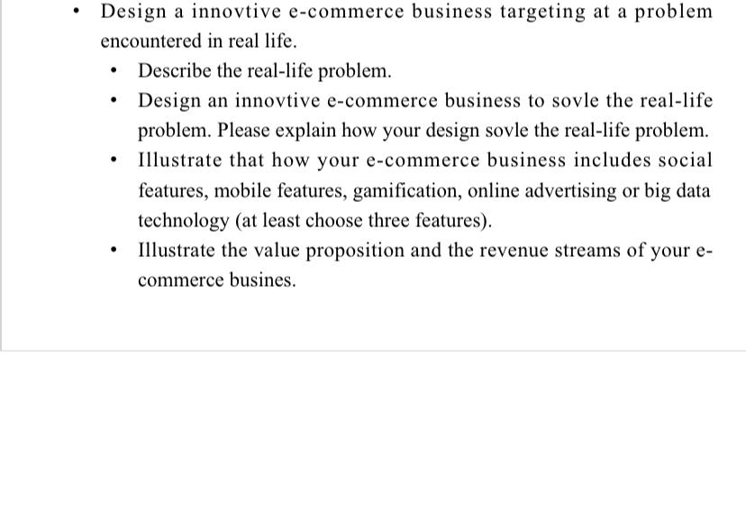  Design a innovtive e-commerce business targeting at a problem encountered in