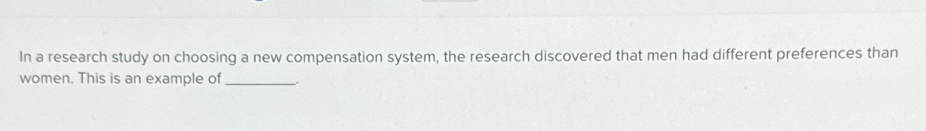  In a research study on choosing a new compensation system, the