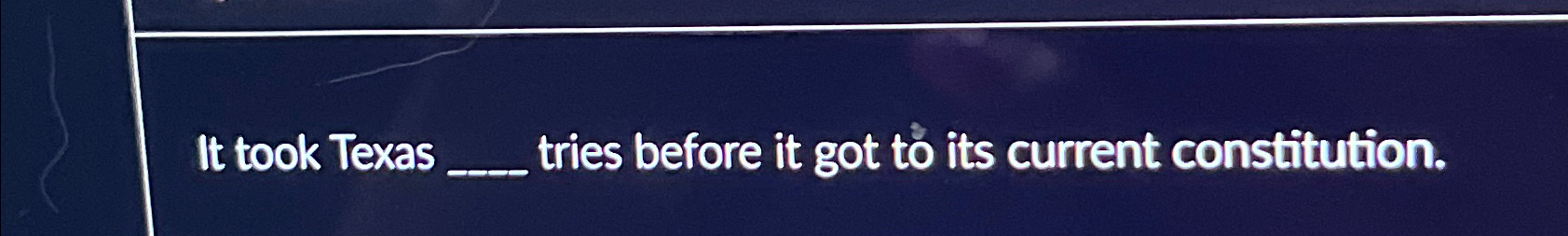  It took Texas tries before it got to its current constitution.