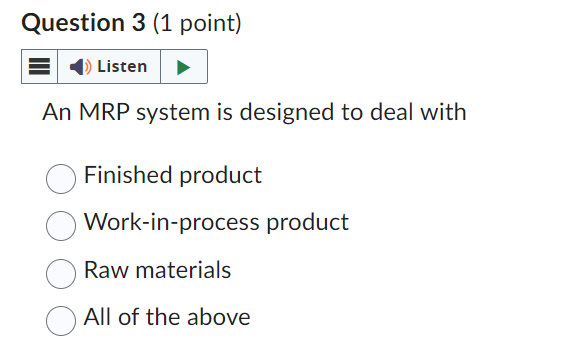  Question 3(1 point) An MRP system is designed to deal with