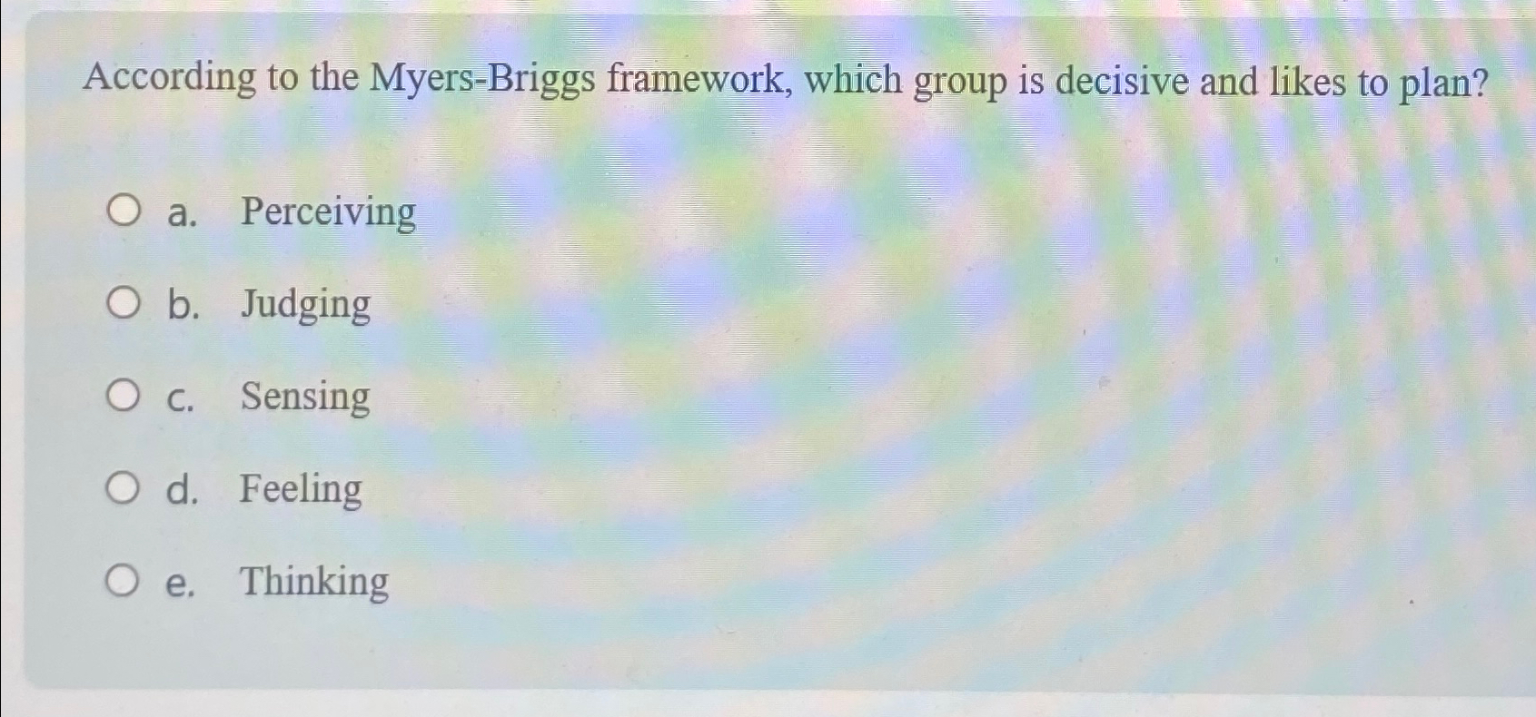  According to the Myers-Briggs framework, which group is decisive and likes