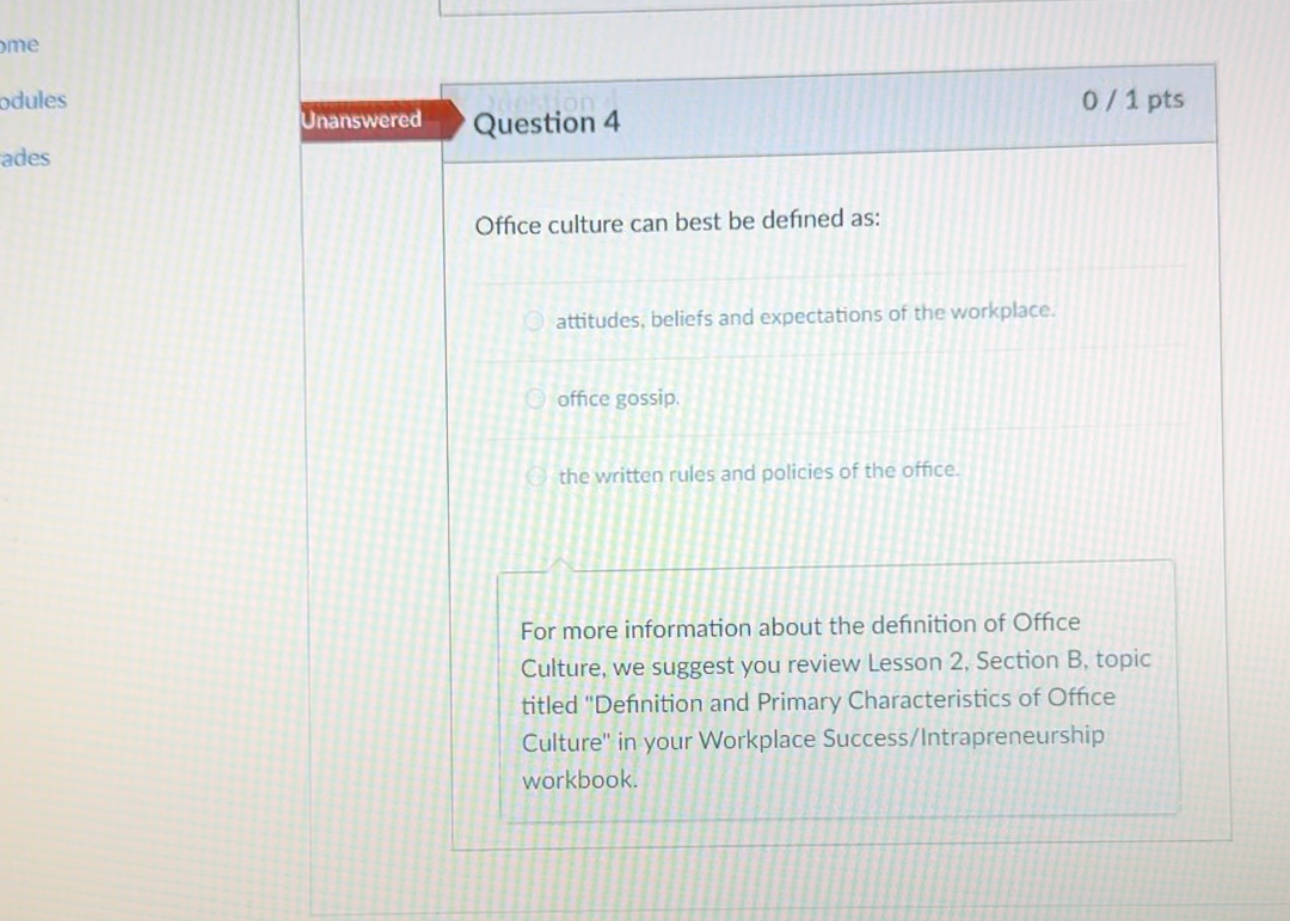  \table[[Unanswered,Question 4],[,Office culture can best be defined as:]] 01pts attitudes, beliefs
