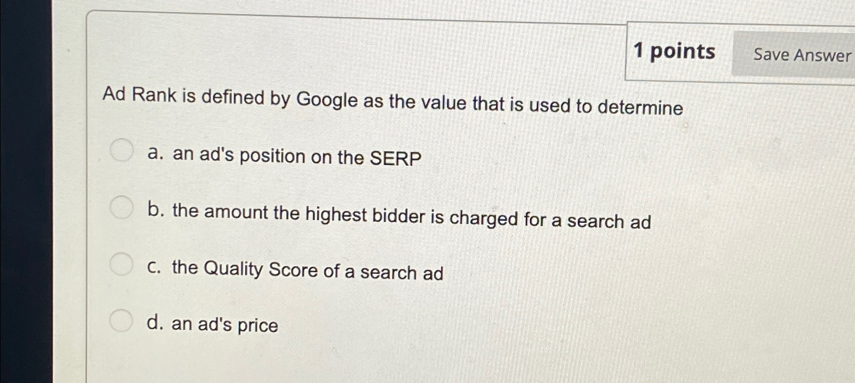  1 points Save Answer Ad Rank is defined by Google as