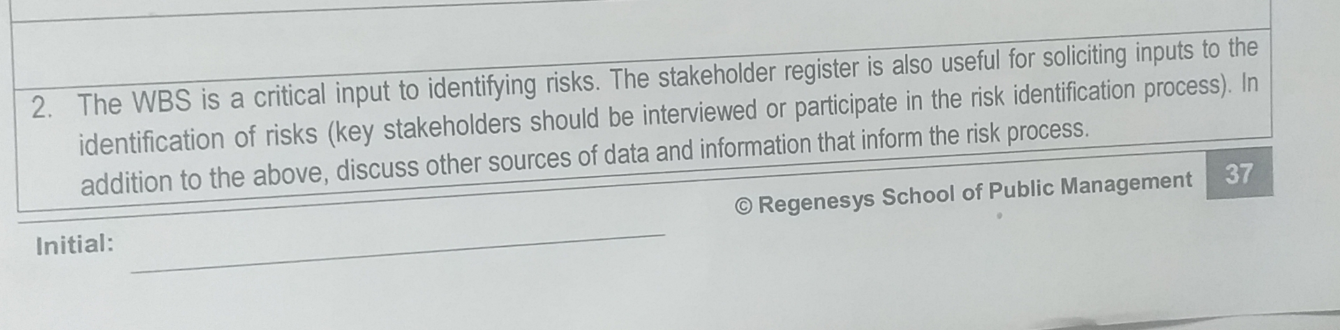  The WBS is a critical input to identifying risks. The stakeholder
