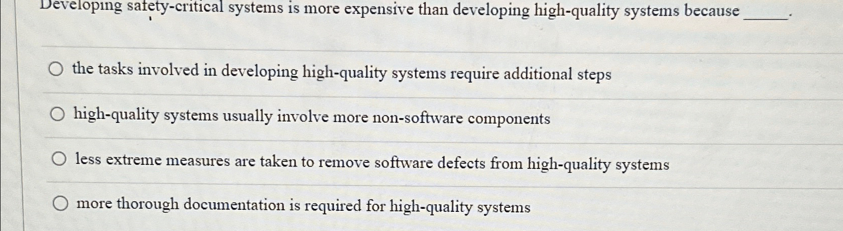  Developing safety-critical systems is more expensive than developing high-quality systems because