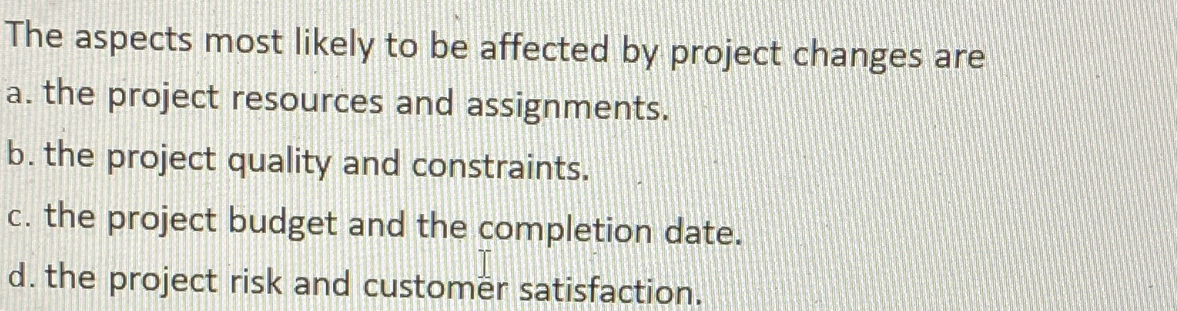 The aspects most likely to be affected by project changes are