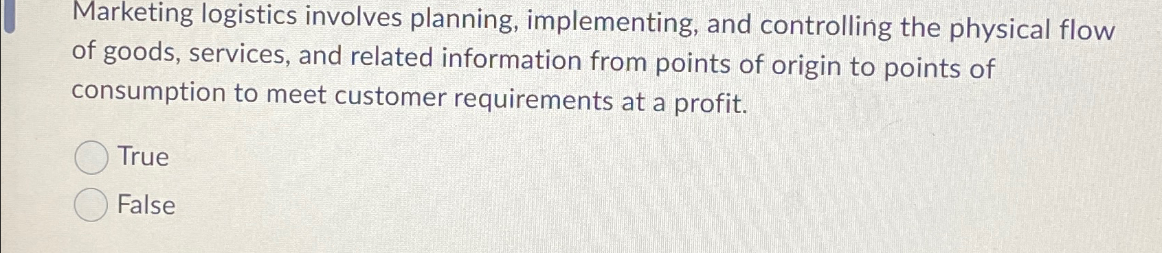  Marketing logistics involves planning, implementing, and controlling the physical flow of