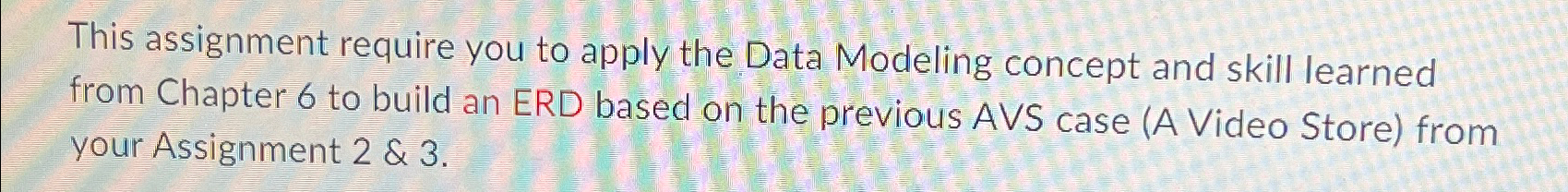  This assignment require you to apply the Data Modeling concept and