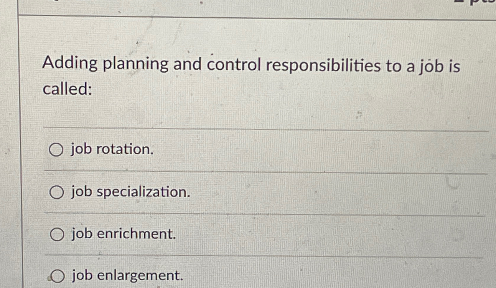  Adding planning and control responsibilities to a job is called: job