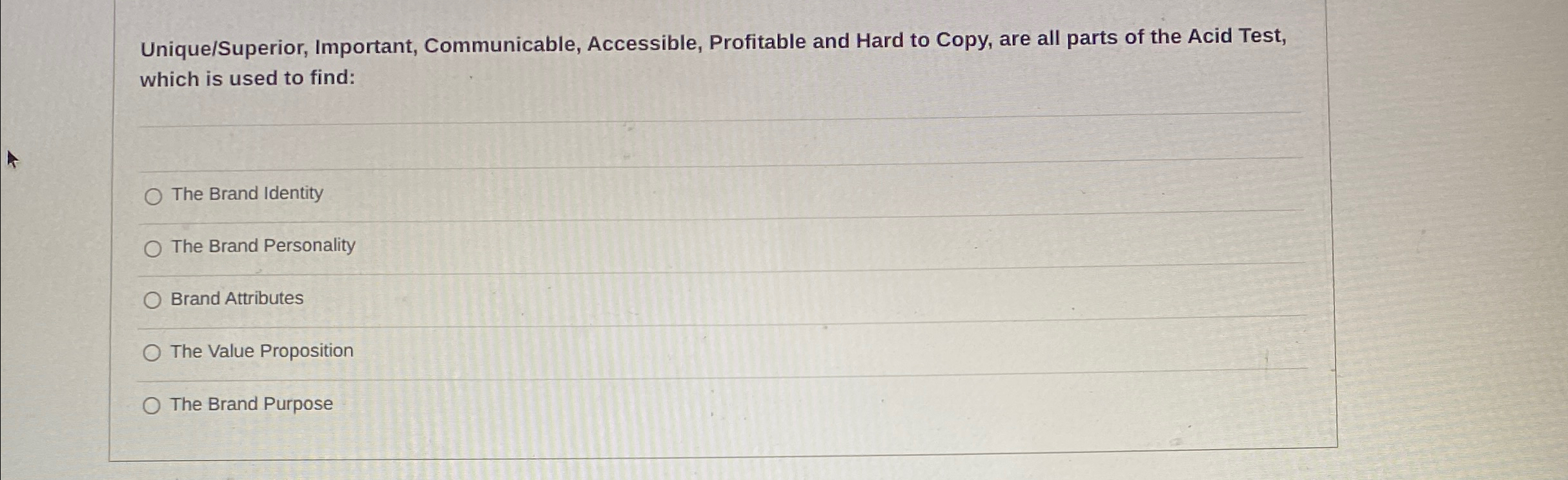  Unique/Superior, Important, Communicable, Accessible, Profitable and Hard to Copy, are all