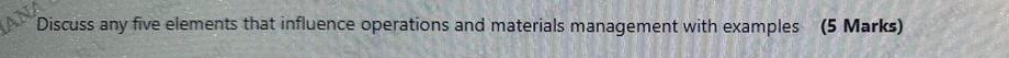  Discuss any five elements that influence operations and materials management with