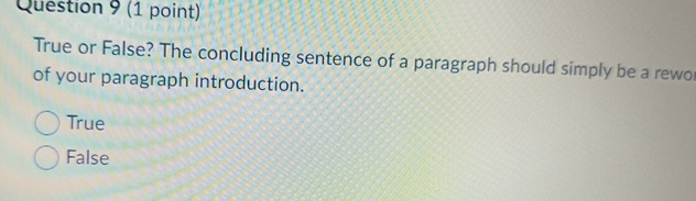  Question 9(1 point) True or False? The concluding sentence of a
