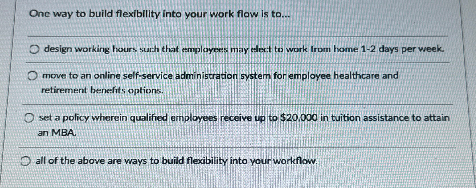  One way to build flexibility into your work flow is to...