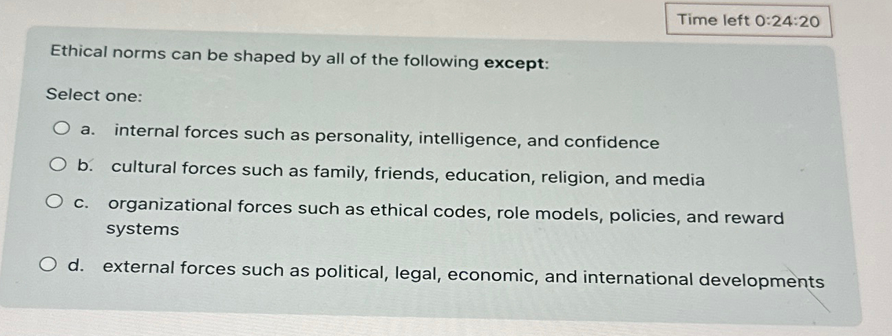  Time left 0:24:20 Ethical norms can be shaped by all of