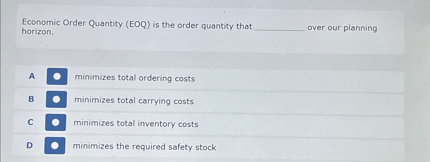 Economic Order Quantity (EOQ) is the order quantity that horizon. over