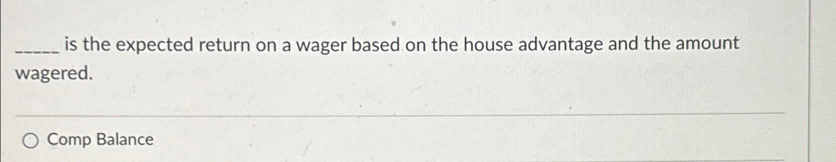  is the expected return on a wager based on the house