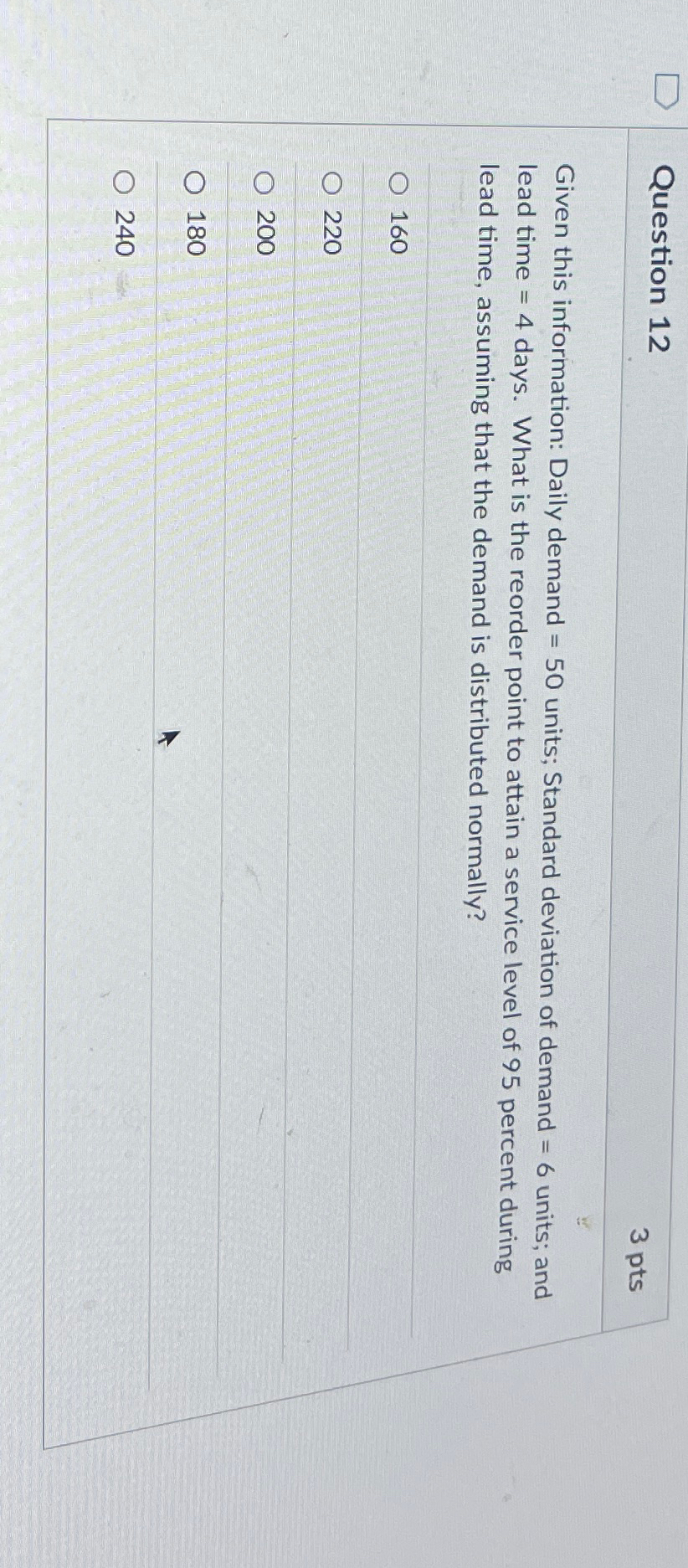  Question 12 3 pts Given this information: Daily demand =50 units;