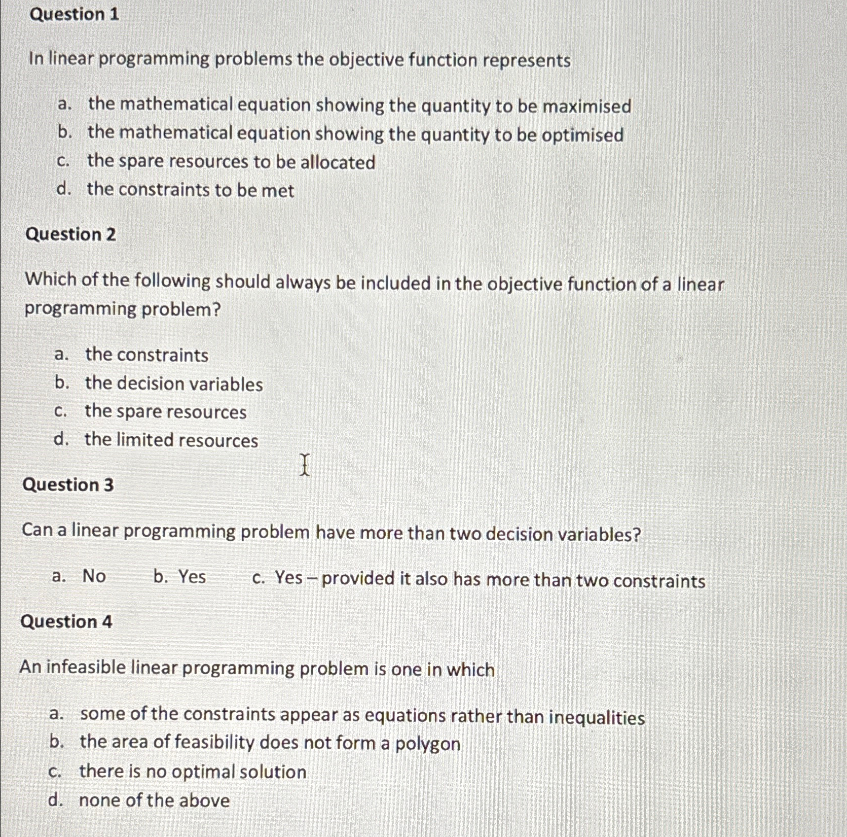  Question 1 In linear programming problems the objective function represents a.