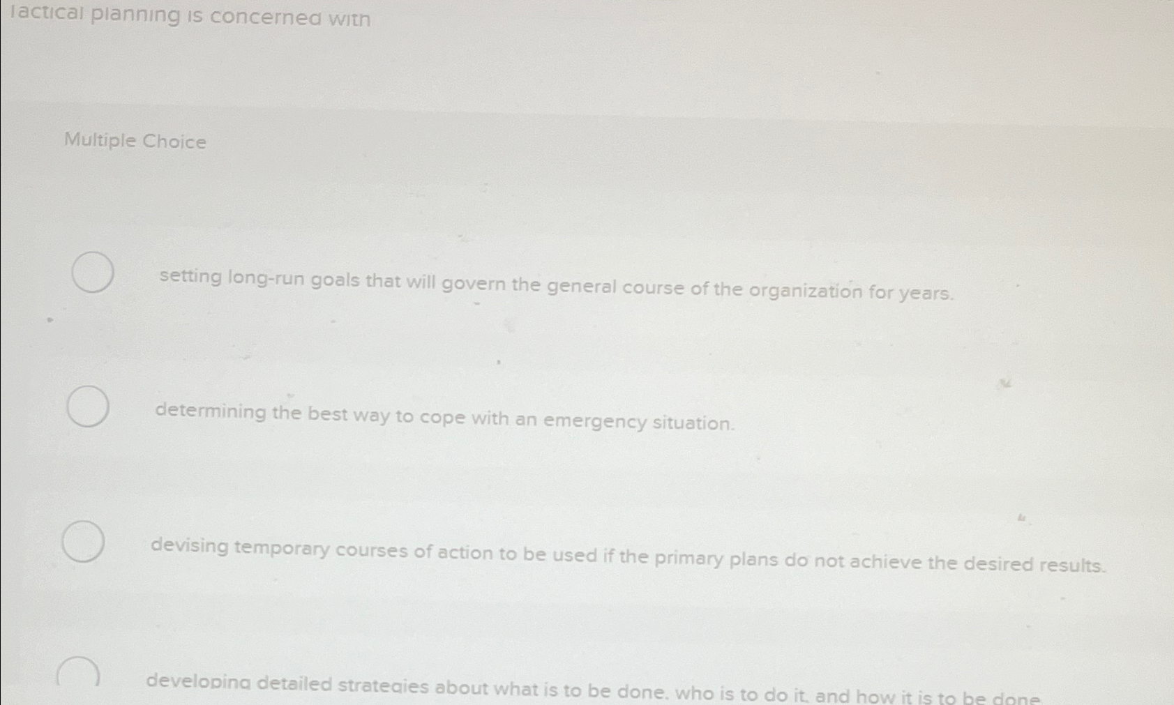  lactical planning is concerned with Multiple Choice setting long-run goals that
