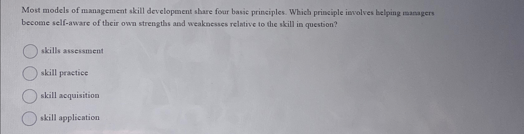  Most models of management skill development share four basic principles. Which