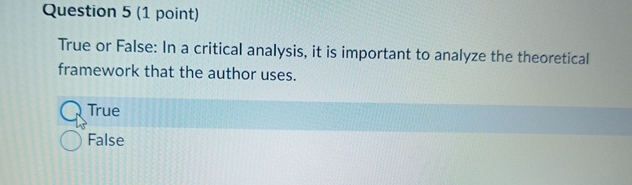  Question 5(1 point) True or False: In a critical analysis, it