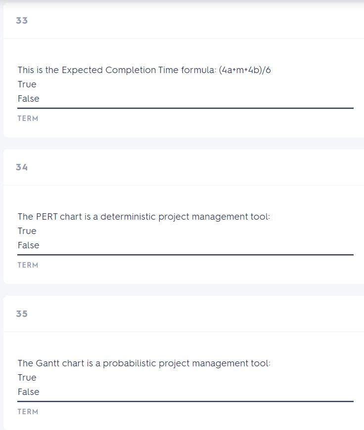  This is the Expected Completion Time formula: (4a+m+4b)/6 True False TERM