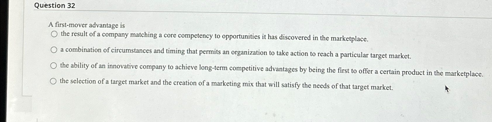  Question 32 A first-mover advantage is the result of a company