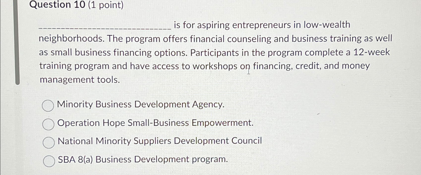  Question 10(1 point) is for aspiring entrepreneurs in low-wealth neighborhoods. The