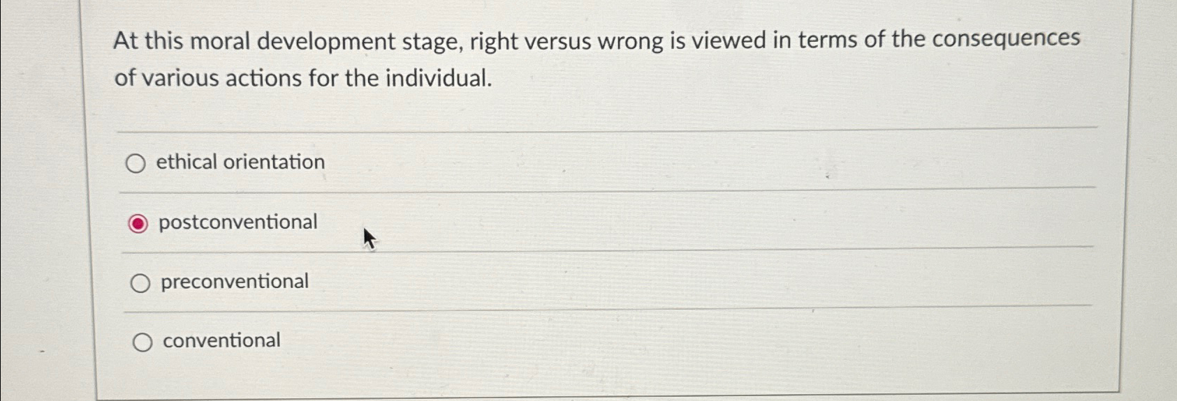  At this moral development stage, right versus wrong is viewed in