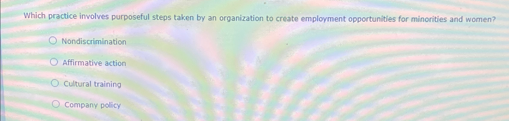  Which practice involves purposeful steps taken by an organization to create