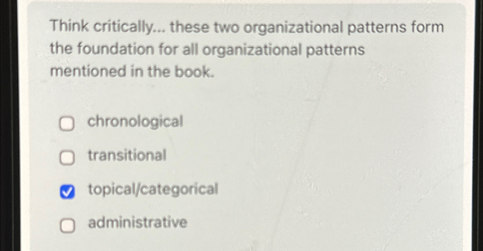  Think critically... these two organizational patterns form the foundation for all