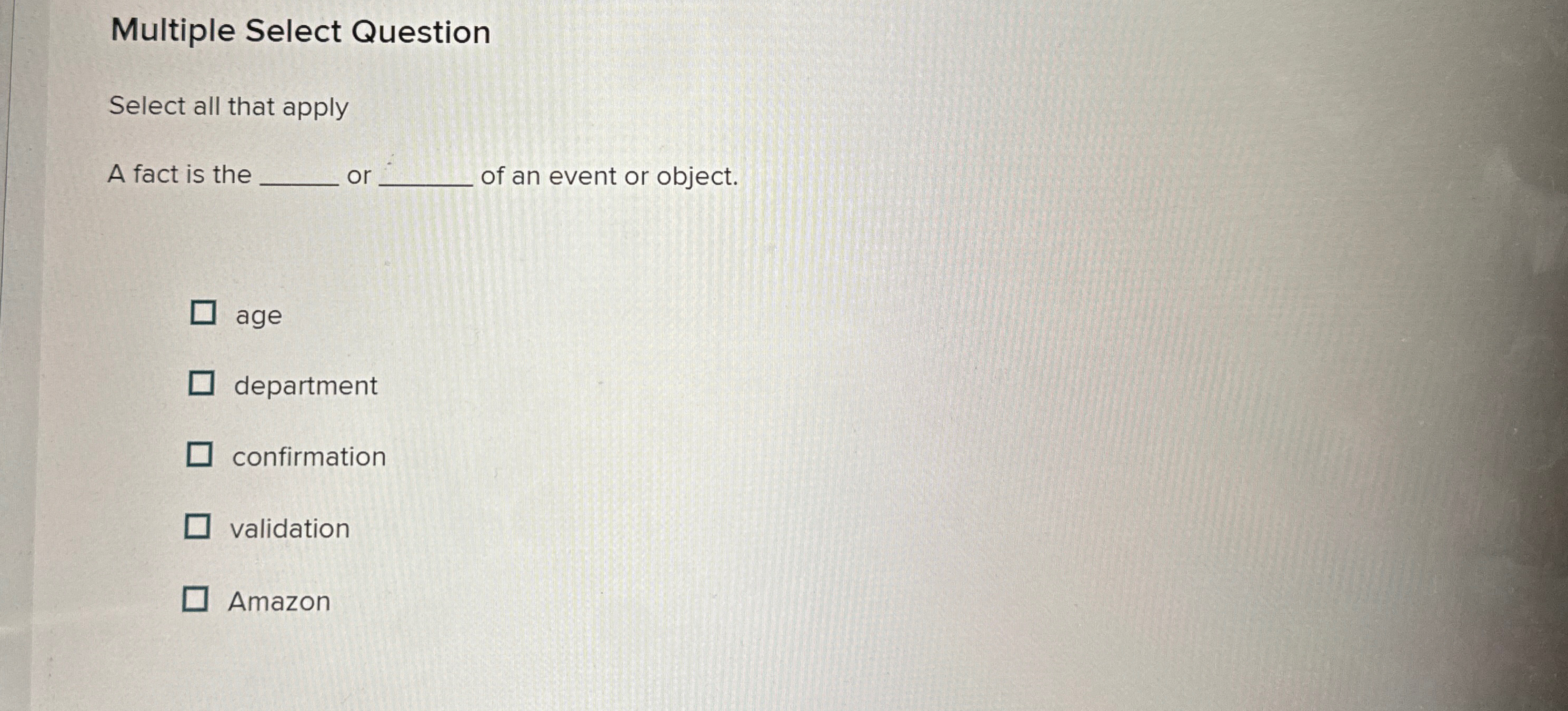  Multiple Select Question Select all that apply A fact is the
