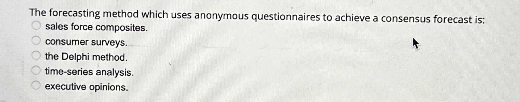  The forecasting method which uses anonymous questionnaires to achieve a consensus
