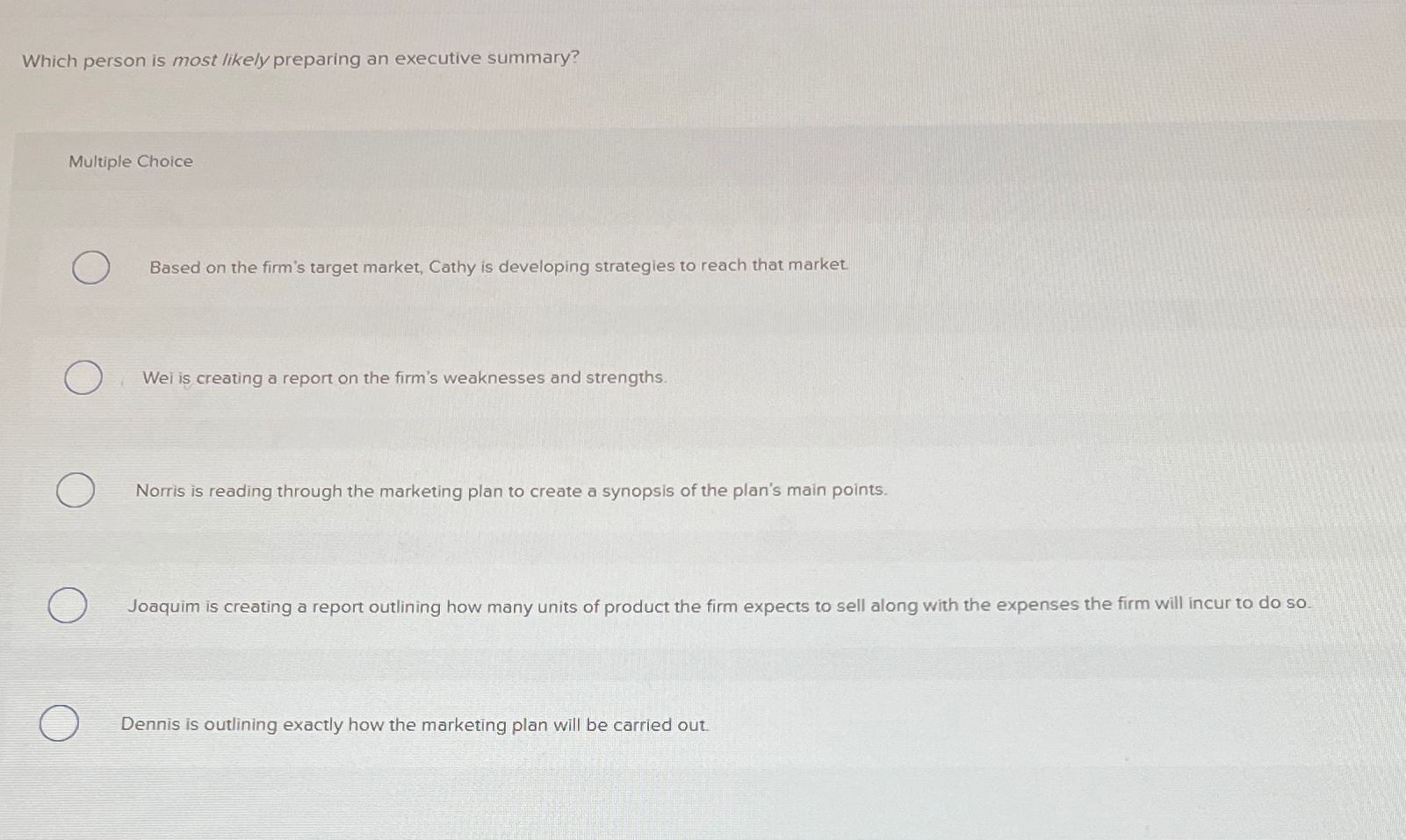  Which person is most likely preparing an executive summary? Multiple Choice