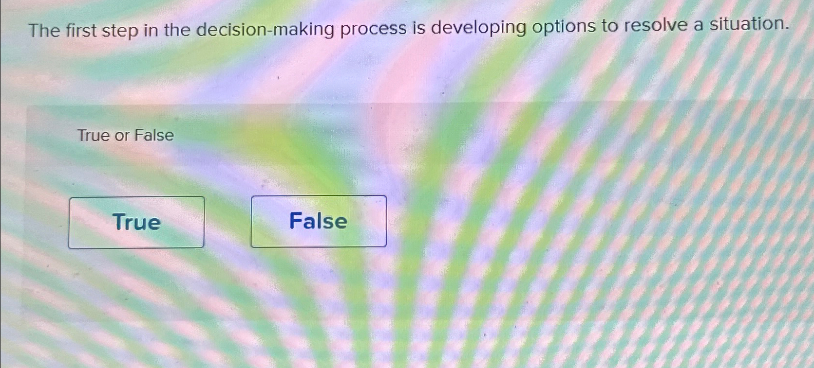  The first step in the decision-making process is developing options to
