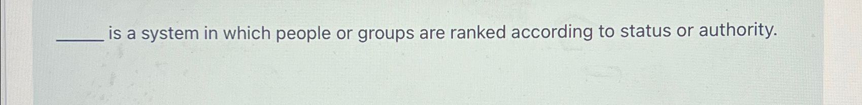  is a system in which people or groups are ranked according