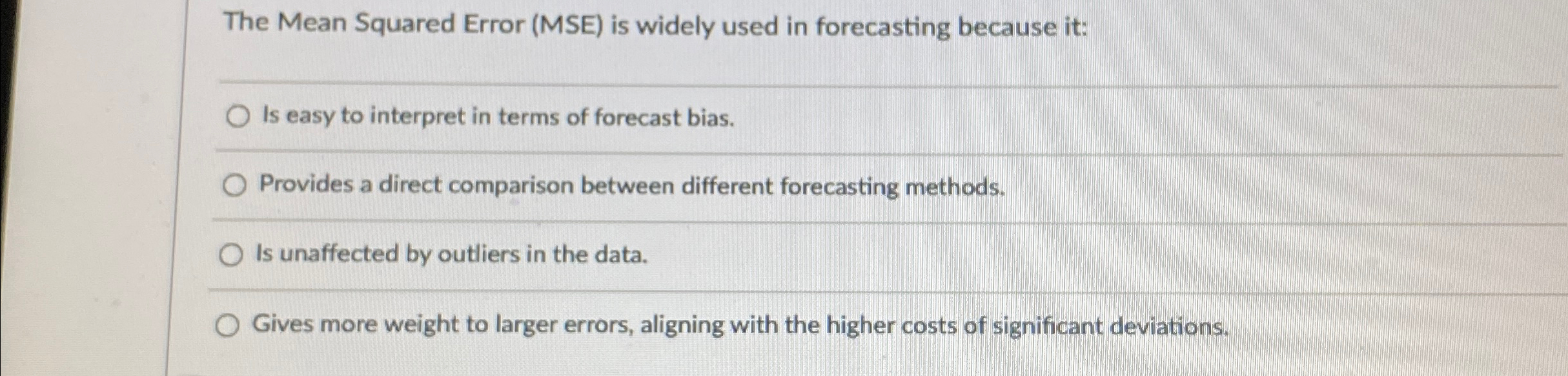 The Mean Squared Error (MSE) is widely used in forecasting because