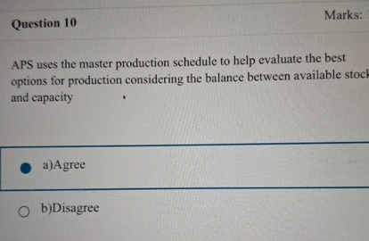  Question 10 Marks: APS uses the master production schedule to help