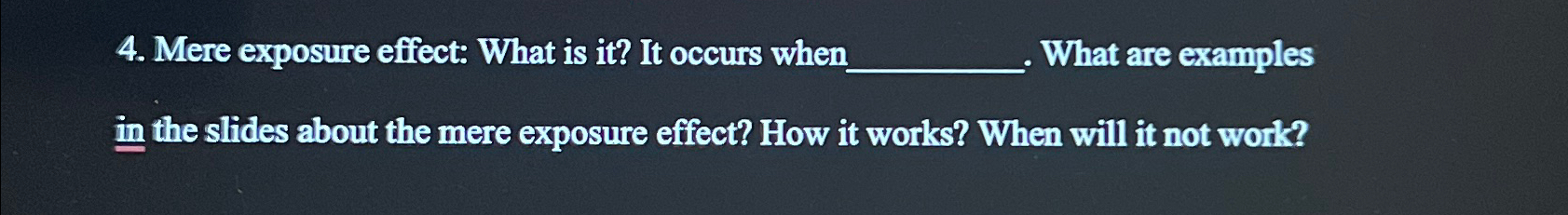  Mere exposure effect: What is it? It occurs when What are