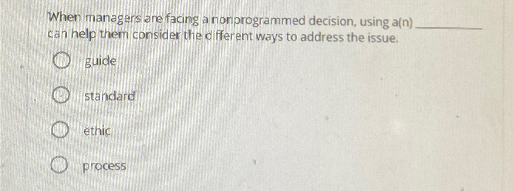  When managers are facing a nonprogrammed decision, using a(n). can help