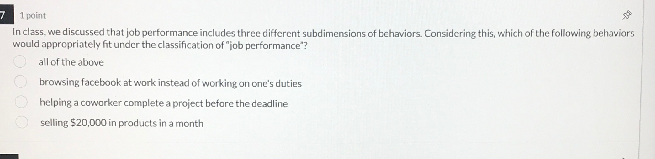  71 point In class, we discussed that job performance includes three