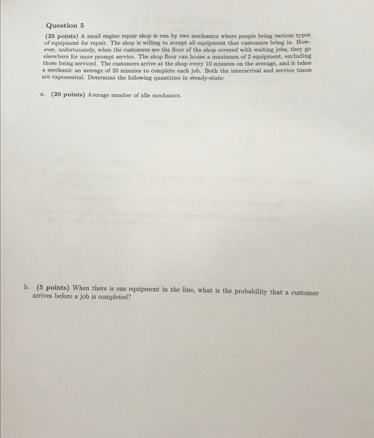  Question 5 (25 points) A small engine repair shop is run