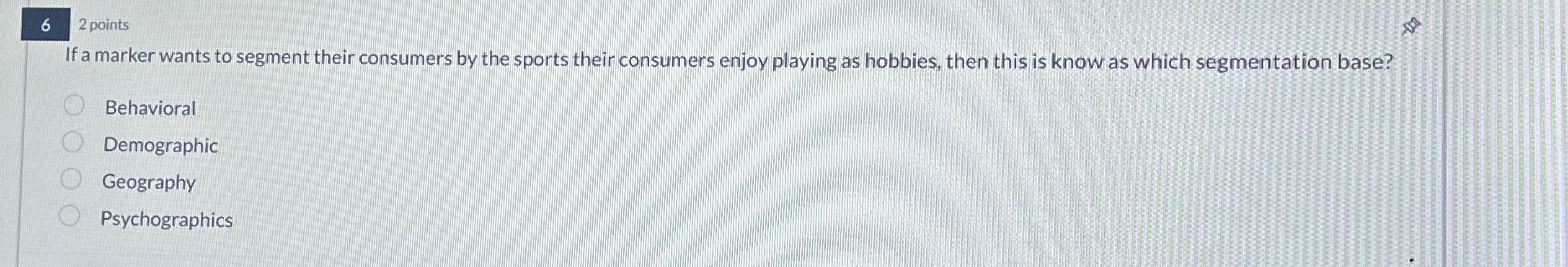  2 points If a marker wants to segment their consumers by