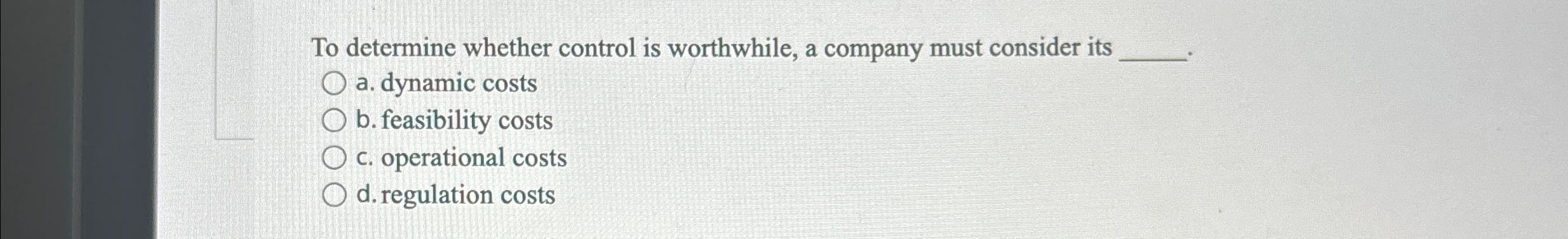  To determine whether control is worthwhile, a company must consider its