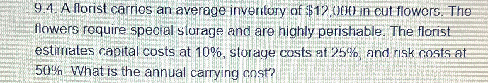  9.4. A florist carries an average inventory of $12,000 in cut
